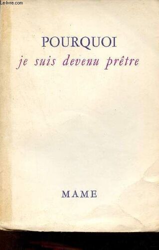 Pourquoi Je Suis Devenu Prêtre.