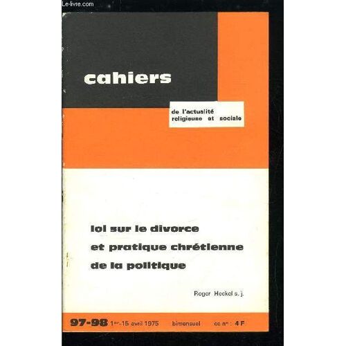 Cahiers De L Actualité Religieuse Et Sociale N° 97-98 - Loi Sur Le Divorce Et Pratique Chrétienne De La Politique