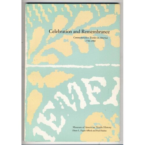 Celebration And Remembrance - Commemorative Textiles In America 1790-1990