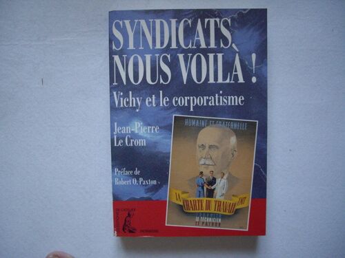 Syndicats, Nous Voilà ! - Vichy Et Le Corporatisme