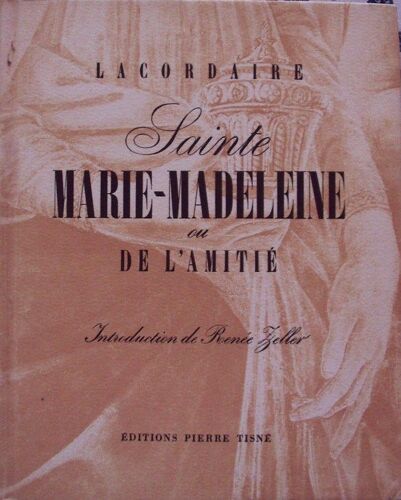 Sainte Marie-Madeleine Ou De L'amitié. Introduction De René Zeller