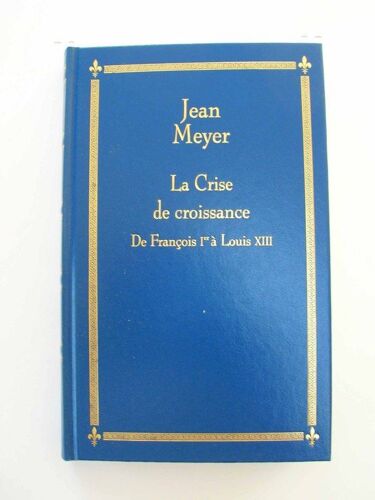 La Crise De Croissance, De François 1er À Louis Xiii