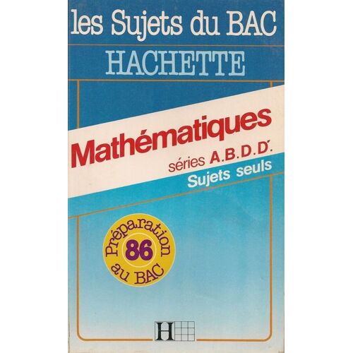 Mathématiques, Séries A,B,D,D - Sujets Seuls