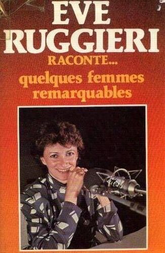 Ève Ruggieri Raconte N° 1 - Quelques Femmes Remarquables