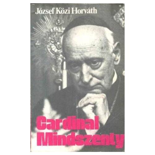 Cardinal Mindszenty Un Confeseur Et Martyr De Notre Temps