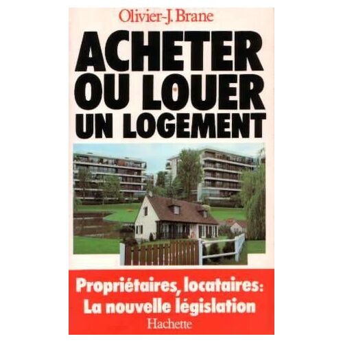Acheter Ou Louer Un Logement - Propriétaires, Locataires, La Nouvelle Législation