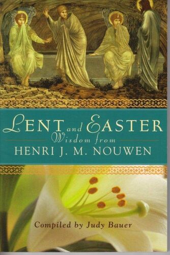 Lent And Easter Wisdom From Henri J. M. Nouwen