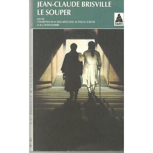 Le Souper - Suivi De L'entretien De M. Descartes Avec M. Pascal Le Jeune - Et De L'antichambre - Théâtre