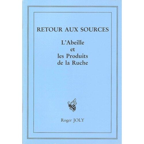 Retour Aux Sources - L'abeille Et Les Produits De La Ruche