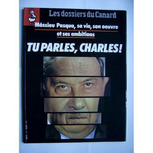 Les Dossiers Du Canard Enchainé Tu Parles Charles  N° 51 : Mossieu Pasqua Sa Vie Son Oeuvre Et Ses Ambitions