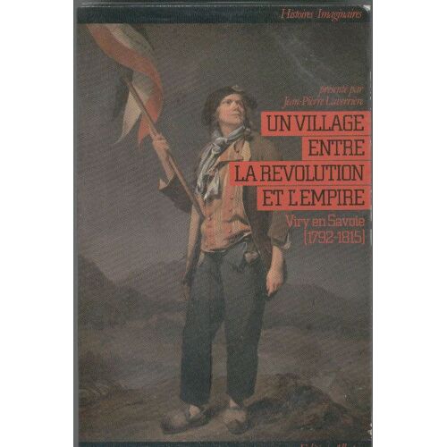Un Village Entre La Révolution Et L'empire : Viry En Savoie ( 1792-1815 ) - Ed. Albatros - Coll. Histoires / Imaginaires