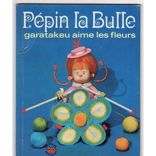 Pépin La Bulle. Garatakeu Aime Les Fleurs. -