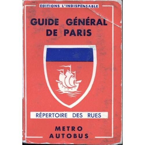 Guide Général De Paris. Répertoire Des Rues Avec Indication De La Plus Proche Station Du Métro. Histoire Des Monuments, Musées, Eglises, Etc¿ Renseignements Touristiques Et Pratiques....