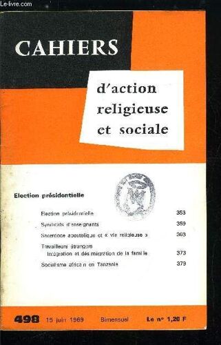 Cahiers D Action Religieuse Et Sociale N° 498 - Election Présidentielle, Syndicats D Enseignants, Sacerdoce Apostolique Et Vie Religieuse, Travailleurs Étrangers, Intégration Et Désintégration De La(...)