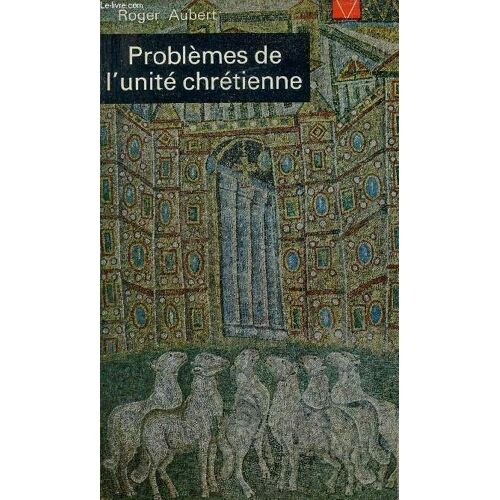 Problèmes De L Unité Chrétienne Initiation - Nouvelle Édtion Revue Et Mise À Jour - Collection Livre De Vie N°11.