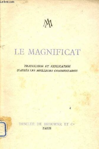 Le Magnificat - Traduction Et Explication D Après Les Meilleurs Commentaires.