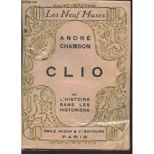 Clio Ou L Histoire Sans Les Historiens (Collection : Les Neuf Muses)