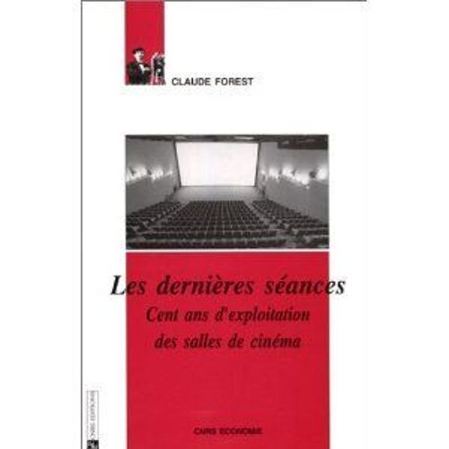 Les Dernieres Seances - Cent Ans D'exploitation Des Salles De Cinema