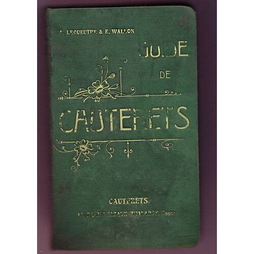 Guide De Cauterets. La Région, La Ville, Le Climat, Les Thermes, Les Eaux, Promenades, Excursions