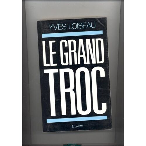 Le Grand Troc - Le Labyrinthe Des Otages Français Au Liban