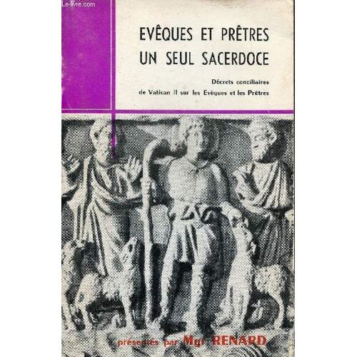 Evêques Et Prêtres Un Seul Sacerdoce - Décrets Conciliaires De Vatican Ii Sur Les Evêques Et Les Prêtres.