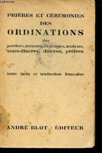 Prières Et Cérémonies Des Ordinations Traduites Du Pontifical Rimain À L Usage Des Ordinands Et Des Fidèles Qui Assistent Aux Ordinations - 31e Édition.