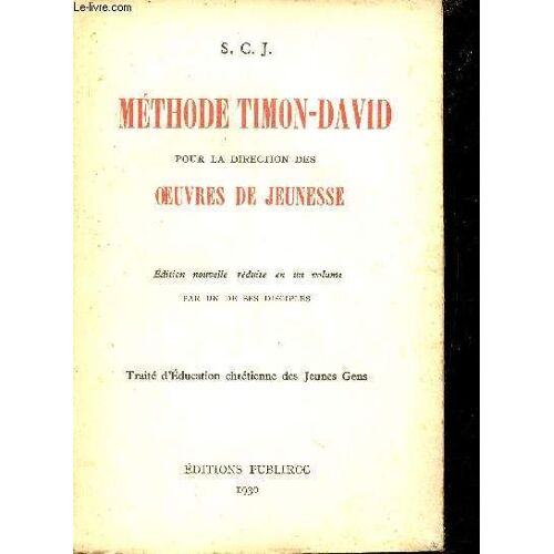 Méthode Timon-David Pour La Direction Des Oeuvres De Jeunesse - Edition Nouvelle Reduite En Un Volume Par Un De Ses Disciples - Traité D Éducation Chrétienne Des Jeunes Gens.