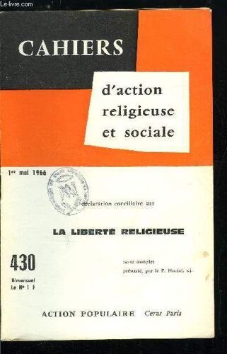 Cahiers D Action Religieuse Et Sociale N° 430 - Doctrine Générale Sur La Liberté Religieuse, Objet Et Fondement De La Liberté Religieuse, Justification Plus Élaborée De La Liberté Religieuse, Liberté(...)