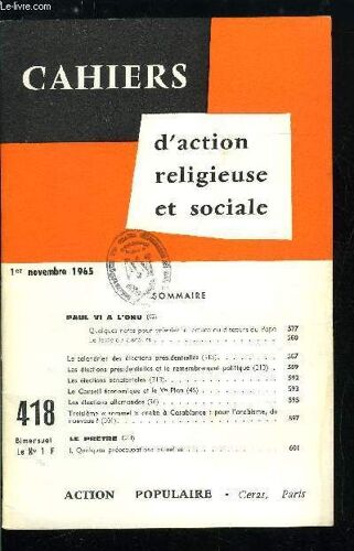 Cahiers D Action Religieuse Et Sociale N° 418 - Paul Vi A L Onu, Quelques Notes Pour Orienter La Lecture Du Discours Du Pape, Le Texte Du Discours, Le Calendrier Des Élections Présidentielles, Les(...)