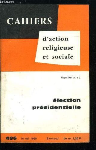 Cahiers D Action Religieuse Et Sociale N° 496 - Election Présidentielle, Résultat Du Référendum Du 27 Avril, Quels Sont Les Pouvoirs Du Président De La République D Après La Constitution ?, Quelle Est(...)
