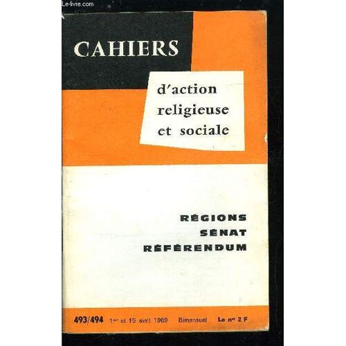 Cahiers D Action Religieuse Et Sociale N° 493-494 - Régions Sénat Référendum, La Création Des Régions, Note Doctrinale, Analyse Du Projet, Débats Autour De La Réforme Régionale, La Rénovation Du Sénat(...)
