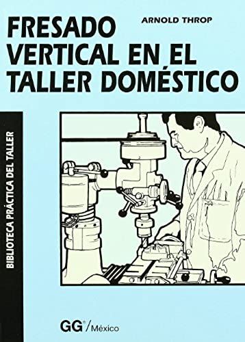 Fresado Vertical En El Taller Domestico (Spanish Edition)