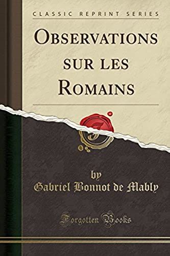 Mably, G: Observations Sur Les Romains (Classic Reprint)