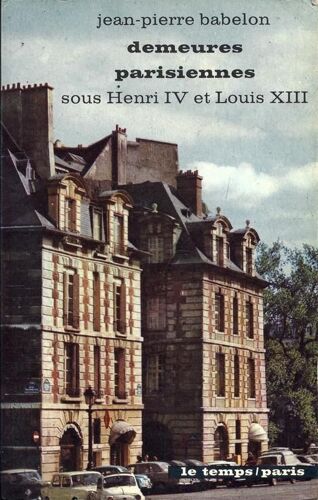 Demeures Parisiennes Sous Henri Iv Et Louis Xiii