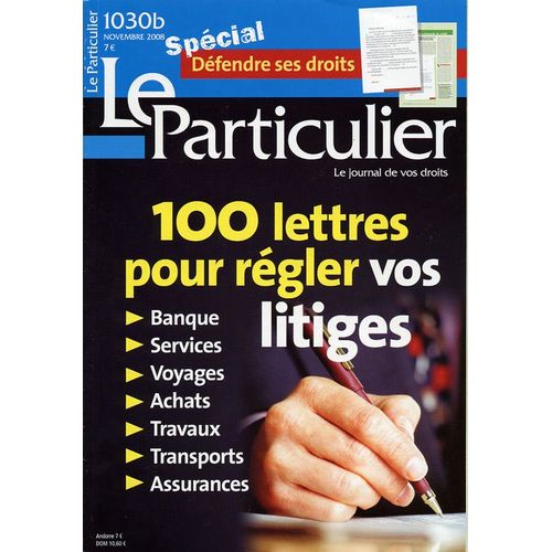 Le Particulier Hors-Série N° 1030 : 100 Lettres Pour Régler Vos Litiges