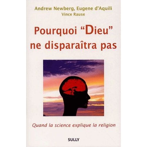 Pourquoi "Dieu" Ne Disparaîtra Pas - Quand La Science Explique La Religion