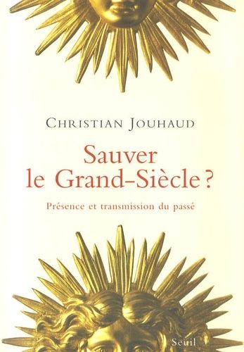 Sauver Le Grand Siècle ? - Présence Et Transmission Du Passé