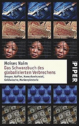 Das Schwarzbuch Des Globalisierten Verbrechens: Drogen, Waffen, Menschenhandel, Geldwäsche, Markenpiraterie