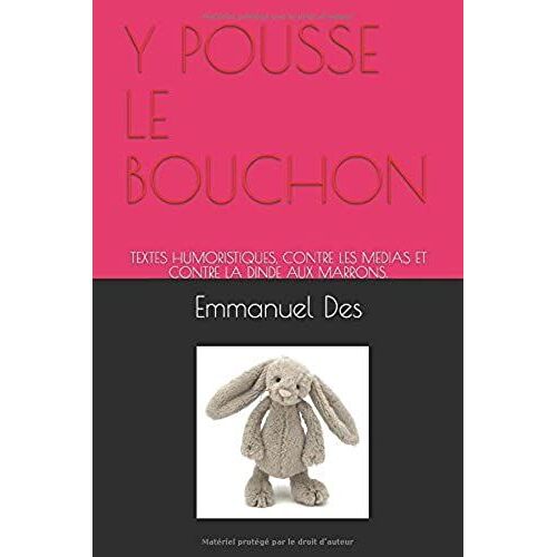 Y Pousse Le Bouchon: Textes Humoristiques, Contre Les Medias Et Contre La Dinde Aux Marrons. (French Edition)