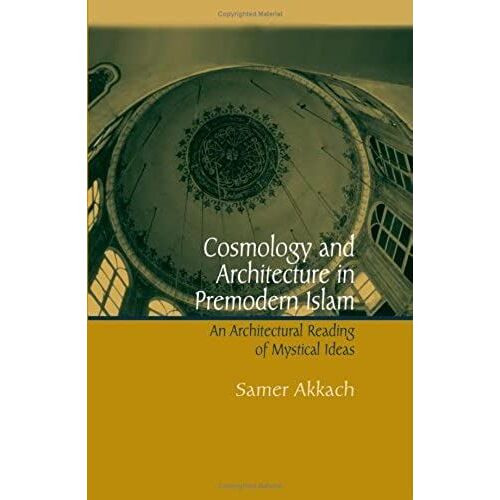 Cosmology And Architecture In Premodern Islam