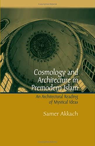 Cosmology And Architecture In Premodern Islam