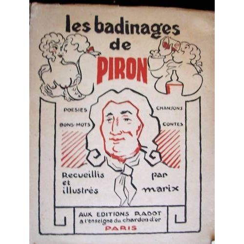 Les Badinages De Piron,Poésies,Bons-Mots,Chansons,Contes Recueillis Et Illustrés Par Marix