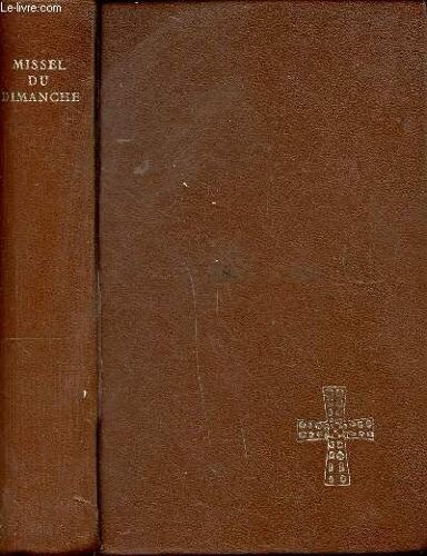 Missel Du Dimanche Texte Liturgique Officiel N°120 Sommaire: L Année Liturgique, La Célébration De La Messe, Les Lectures, Les Sacrements, La Prière Du Chrétien.