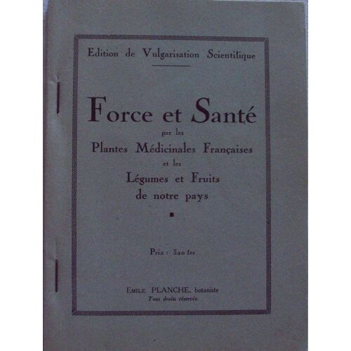 Force Et Sante Par Les Plantes Médicinales Françaises Et Les Légumes Et Fruits De Notre Pays