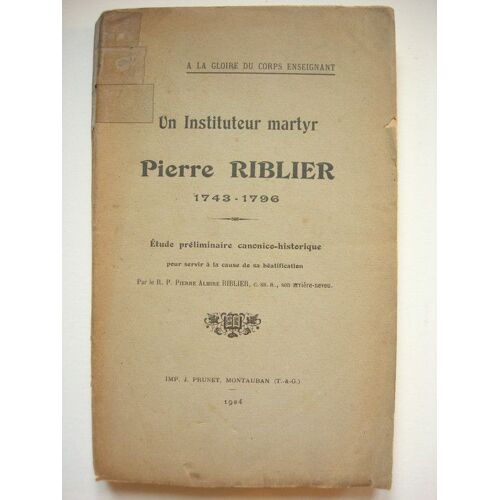 Un Instituteur Martyr - Pierre Riblier 1743 - 1796