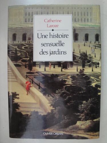 Une Histoire Sensuelle Des Jardins