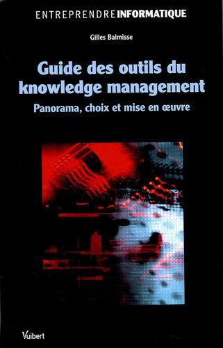 Guide Des Outils Du Knowledge Management - Panorama, Choix Et Mise En Oeuvre