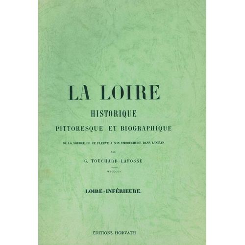 La Loire Historique Pittoresque Et Biographique - Loire-Inférieure