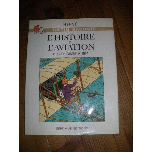 Tintin Raconte...L'histoire De L'aviation Des Origines À 1914