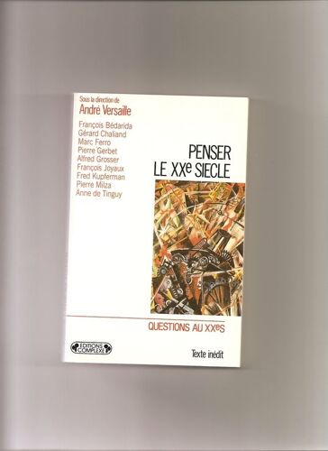 Penser Le Xxe Siècle - Colloque, 18-19 Avril 1986